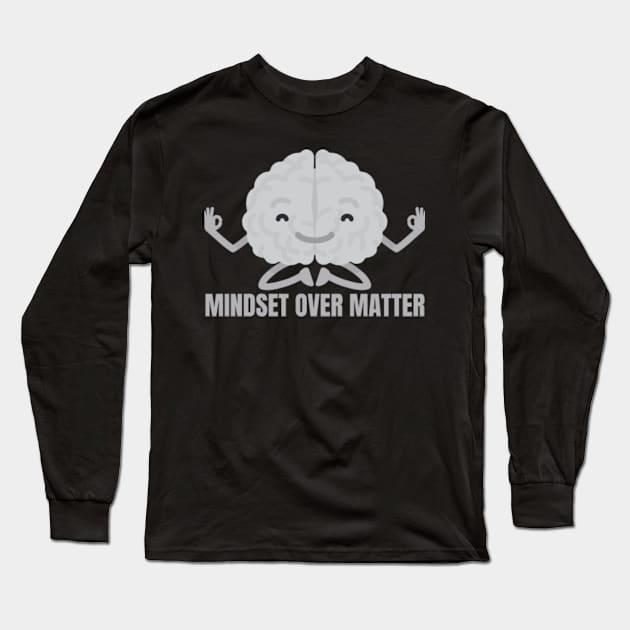 Mindset Over Matter Long Sleeve T-Shirt by Come On In And See What You Find